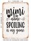 DECORATIVE METAL SIGN - Mimi is My Name Spoiling is My Game - Vintage Rusty Look